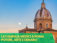Back to the Past - La famiglia Medici a Roma Potere, arte e denaro, Sabato 14 Marzo ore 16.00
